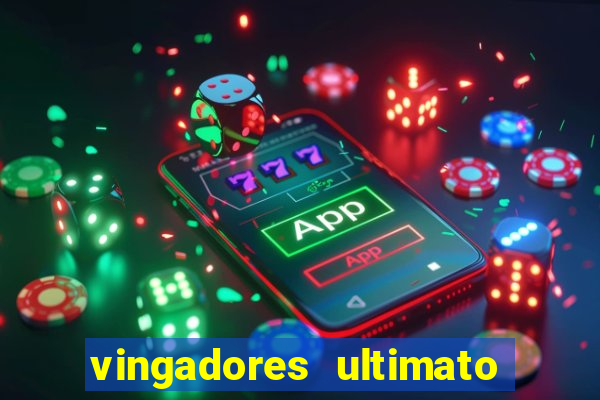 vingadores ultimato completo dublado gratis